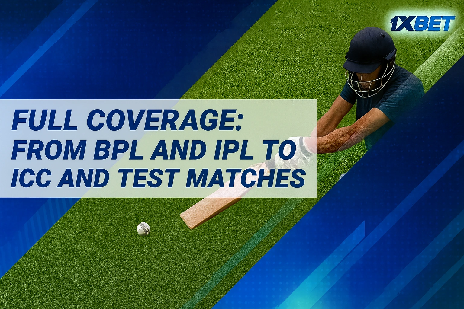 Full coverage of cricket betting on 1xBet - from BPL and IPL to ICC and Test Matches in Bangladesh